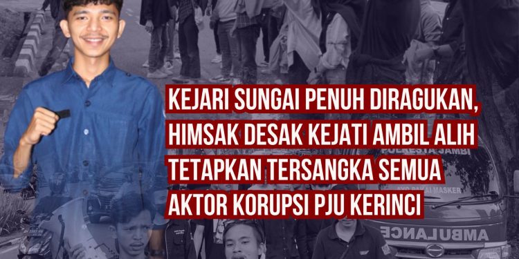 Kejari Sungai Penuh Diragukan, HIMSAK Desak Kejati Ambil Alih Tetapkan Tersangka Semua Aktor Korupsi PJU Kerinci